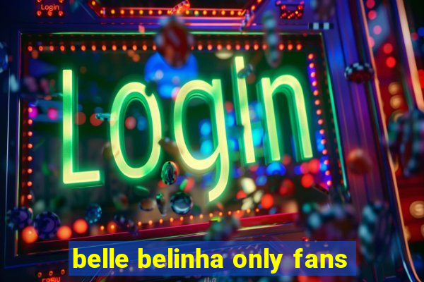 belle belinha only fans